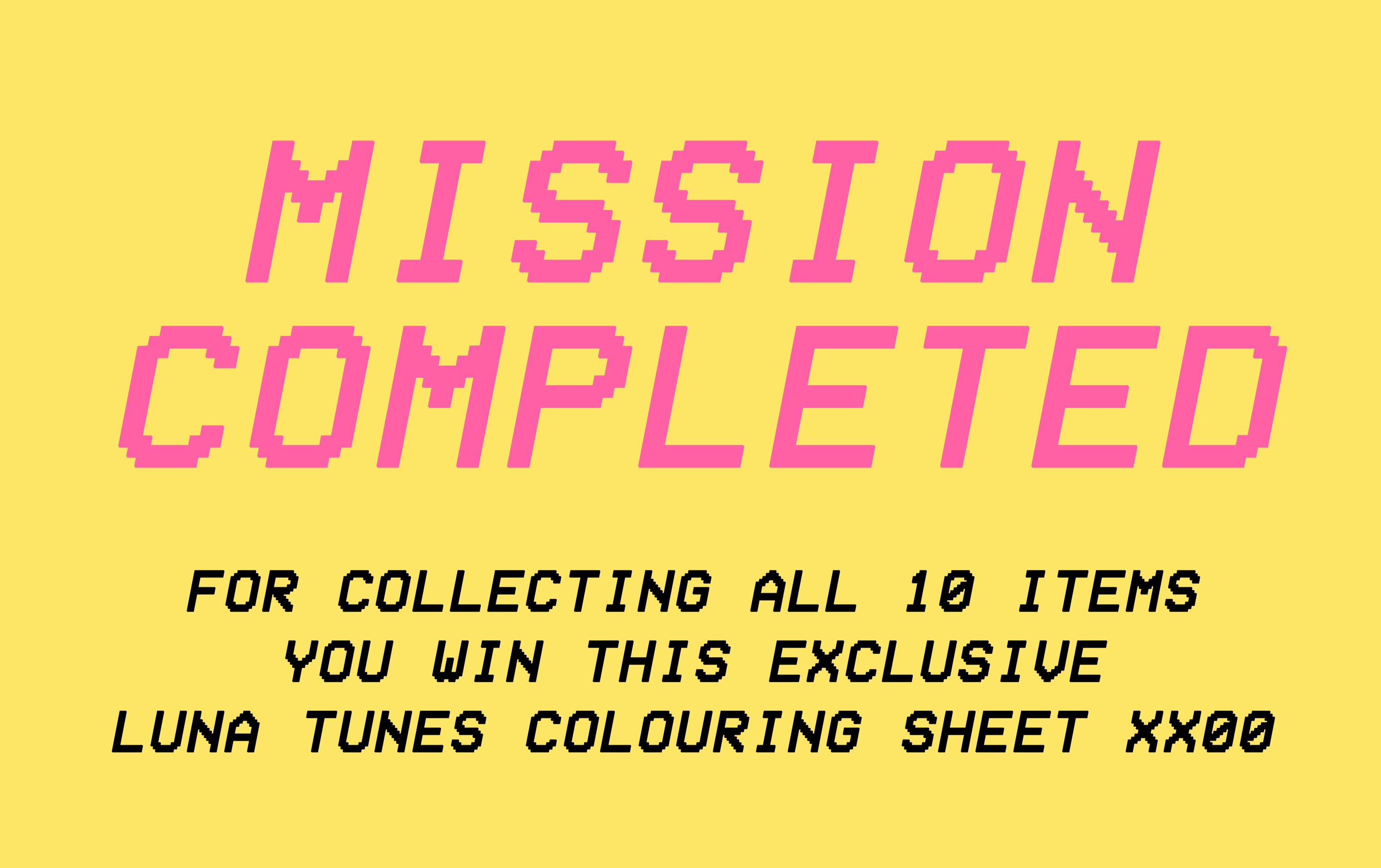 mission completed. For collecting all 10 items you win this exclusive Luna Tunes colouring sheet.